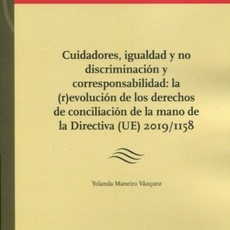 Cuidadores, igualdad y no discriminación y corresponsabilidad: la (r)evolución de los derechos de conciliación de la mano de la Directiva (UE) 2019/1158