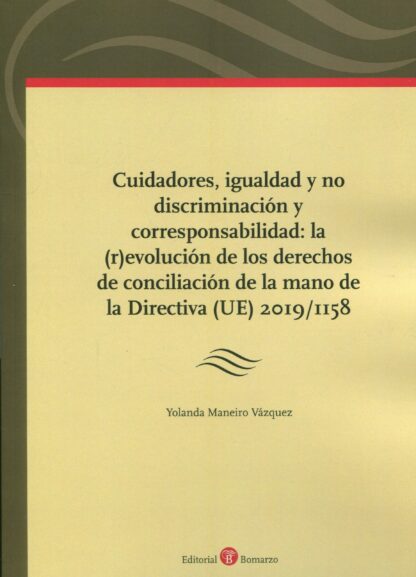 Cuidadores, igualdad y no discriminación y corresponsabilidad: la (r)evolución de los derechos de conciliación de la mano de la Directiva (UE) 2019/1158