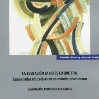 Educación ya no es lo que era. Encrucijadas educativas en un mundo posmoderno