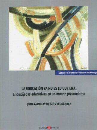 Educación ya no es lo que era. Encrucijadas educativas en un mundo posmoderno