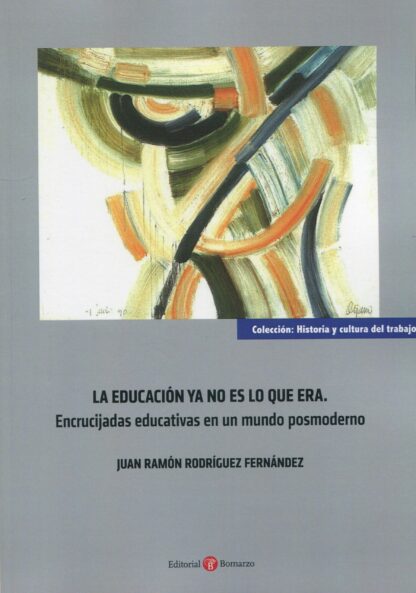 Educación ya no es lo que era. Encrucijadas educativas en un mundo posmoderno