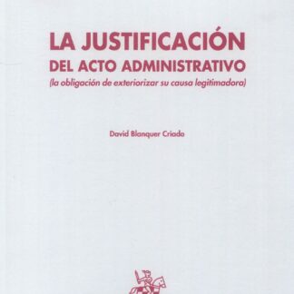 La justificación del acto administrativo (la obligación de exteriorizar su causa legitimadora)