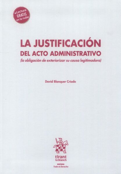 La justificación del acto administrativo (la obligación de exteriorizar su causa legitimadora)