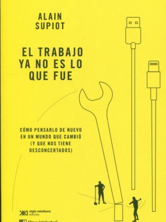 El trabajo ya no es lo que fue. Cómo pensarlo de nuevo en un mundo que cambió (y que nos tiene desconcertados