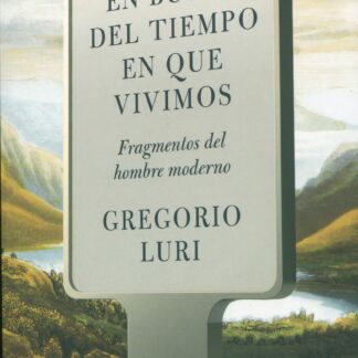 En busca del tiempo en que vivimos. Fragmentos del hombre moderno