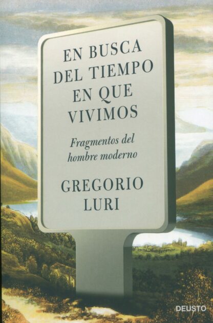 En busca del tiempo en que vivimos. Fragmentos del hombre moderno