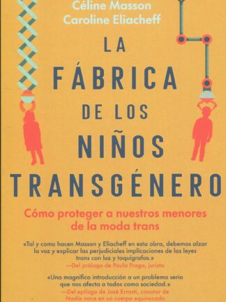 La fábrica de los niños transgénero. Cómo proteger a nuestros menores de la moda trans