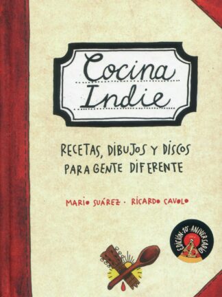 Cocina indie. Recetas, dibujos y discos para gente diferente