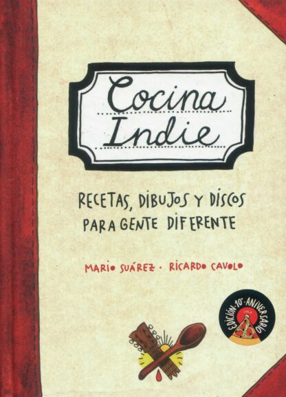 Cocina indie. Recetas, dibujos y discos para gente diferente