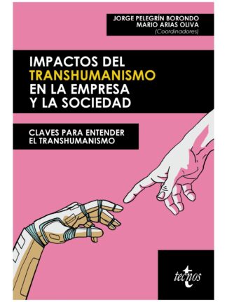 Impactos del transhumanismo en la empresa y la sociedad. Claves para entender el transhumanismo