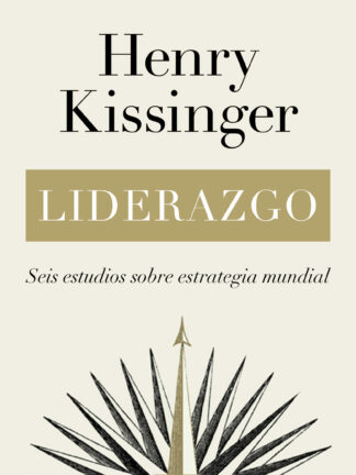 Liderazgo.  Seis estudios sobre estrategia mundial