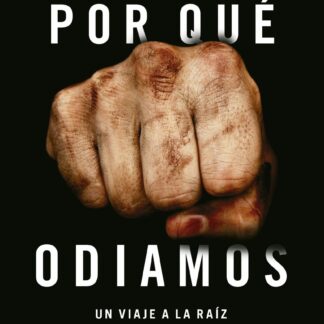 Por qué odiamos. Un viaje a la raíz del conflicto humano