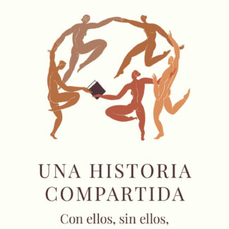 Una historia compartida. Con ellos, sin ellos, por ellos, frente a ellos
