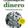 La psicología del dinero. Cómo piensan los ricos 18 lecciones sobre riqueza y felicidad