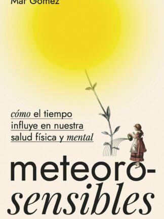 Meteorosensibles. Cómo el tiempo influye en nuestra salud física y mental