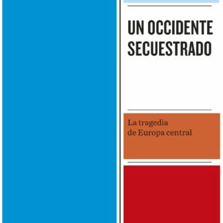 Un Occidente secuestrado. La tragedia de Europa central