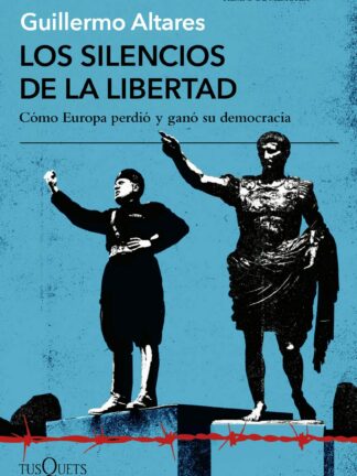 Los silencios de la libertad Cómo Europa perdió y ganó su democracia