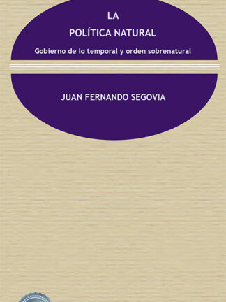 Política natural. Gobierno de lo temporal y orden sobrenatural