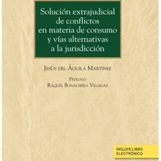 Solución extrajudicial de conflictos en materia de consumo y vías alternativas a la jurisdicción