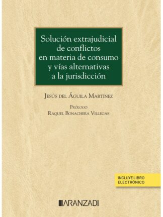 Solución extrajudicial de conflictos en materia de consumo y vías alternativas a la jurisdicción