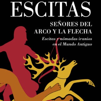 Escitas. Señores del arco y la flecha. Escitas y nómadas iranios en el Mundo Antiguo