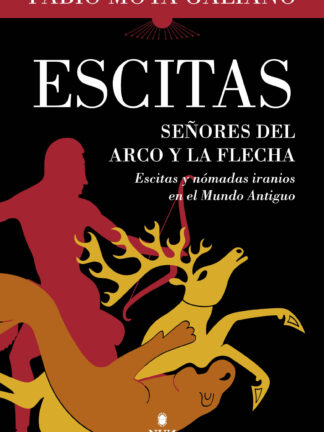 Escitas. Señores del arco y la flecha. Escitas y nómadas iranios en el Mundo Antiguo