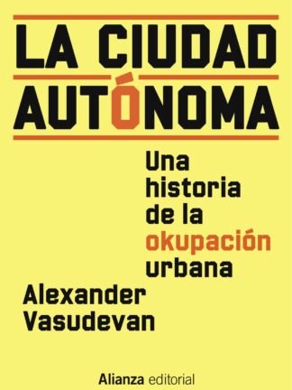 La ciudad autónoma. Una historia de la okupación urbana