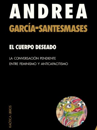 El cuerpo deseado. La conversación pendiente entre feminismo y anticapacitismo