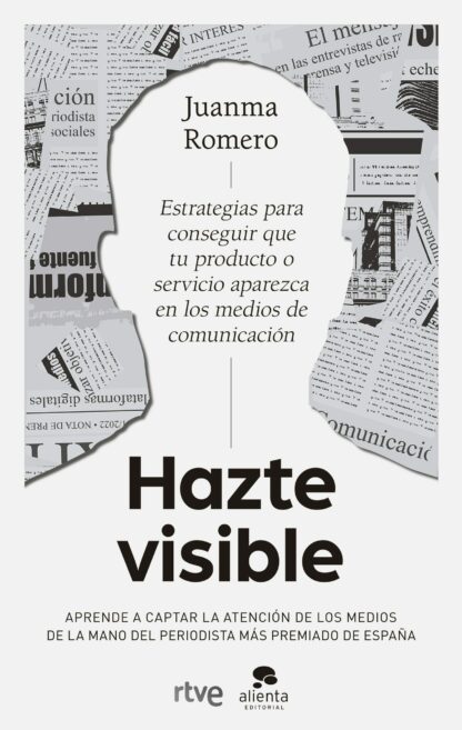 Hazte visible. Estrategias para conseguir que tu producto o servicio aparezca en los medios de comunicación