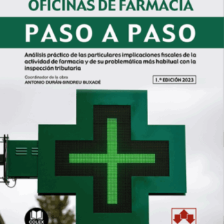Fiscalidad de las oficinas de farmacia. Paso a paso. Análisis práctico de las particulares implicaciones fiscales de la actividad de farmacia y de su problemática más habitual de la inspección tributaria