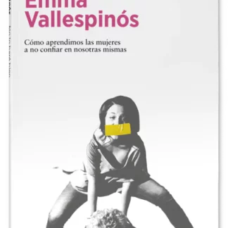 No lo haré bien. Cómo aprendimos la mujeres a no confiar en nosotras mismas