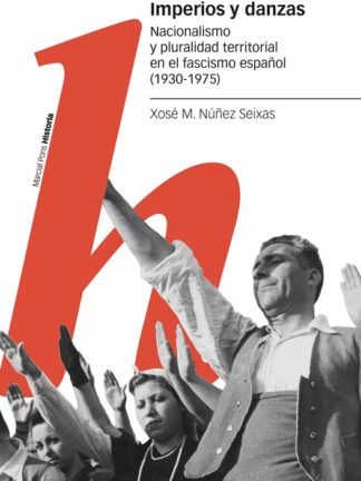 Imperios y danzas Nacionalismo y pluralidad territorial en el fascismo español (1930-1975)