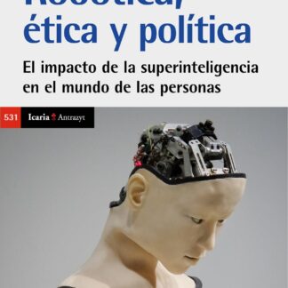 Robótica, ética y política. El impacto de las superinteligencia en el mundo de las personas