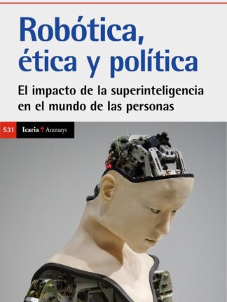 Robótica, ética y política. El impacto de las superinteligencia en el mundo de las personas