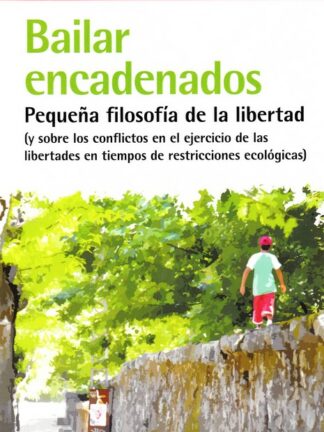 Bailar encadenados. Pequeña filosofía de la libertad
