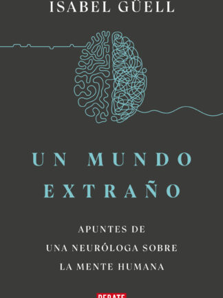 Un mundo extraño Apuntes de una neuróloga sobre la mente humana