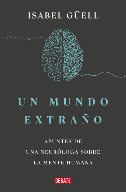 Un mundo extraño Apuntes de una neuróloga sobre la mente humana
