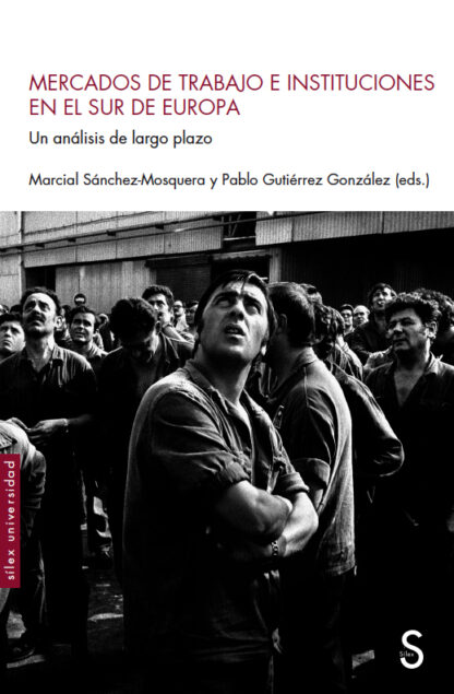 Mercados de trabajo e instituciones en el sur de Europa Un análisis de largo plazo