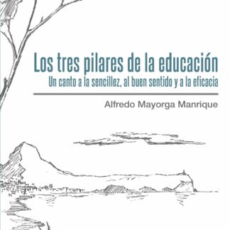 Los tres pilares de la educación. Un canto a la sencillez, al buen sentido y a la eficacia