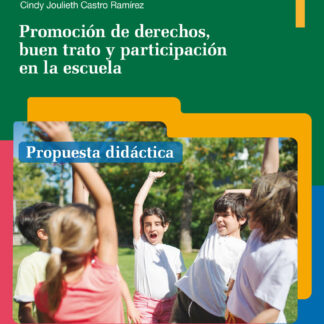 Promoción de derechos, buen trato y participación en la escuela. Propuesta didáctica