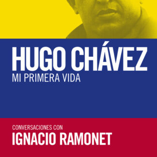 Mi primera vida Conversaciones con Hugo Chávez