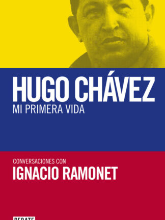 Mi primera vida Conversaciones con Hugo Chávez