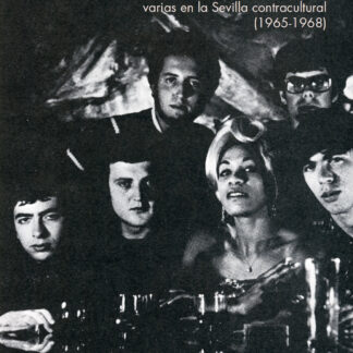 Esta vez venimos a golpear. Vanguardismo, psicodelias y subversiones varias en la Sevilla contracultural (1965-1968)