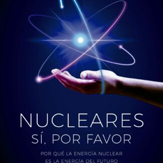 Nucleares: sí, por favor. Por qué la energía nuclear es la energía del futuro