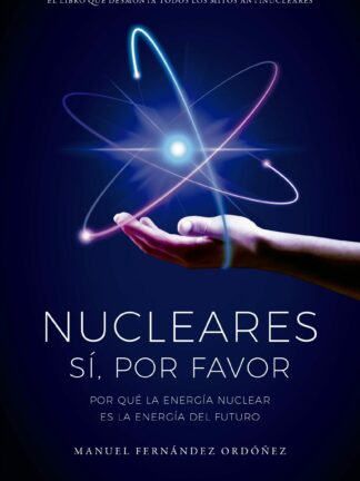 Nucleares: sí, por favor. Por qué la energía nuclear es la energía del futuro