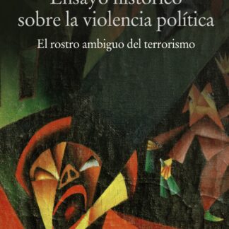 Ensayo histórico sobre la violencia política. El rostro ambiguo del terrorismo