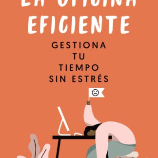 La oficina eficiente. Gestiona tu tiempo sin estrés
