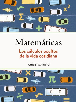 Matemáticas. Los cálculos ocultos de la vida cotidiana