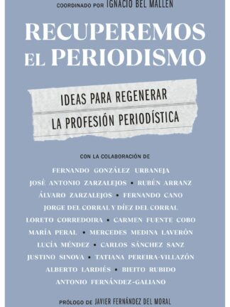 Recuperemos el periodismo. Ideas para regenerar la profesión periodística