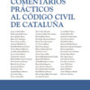 Comentarios prácticos al código civil de Cataluña 2023